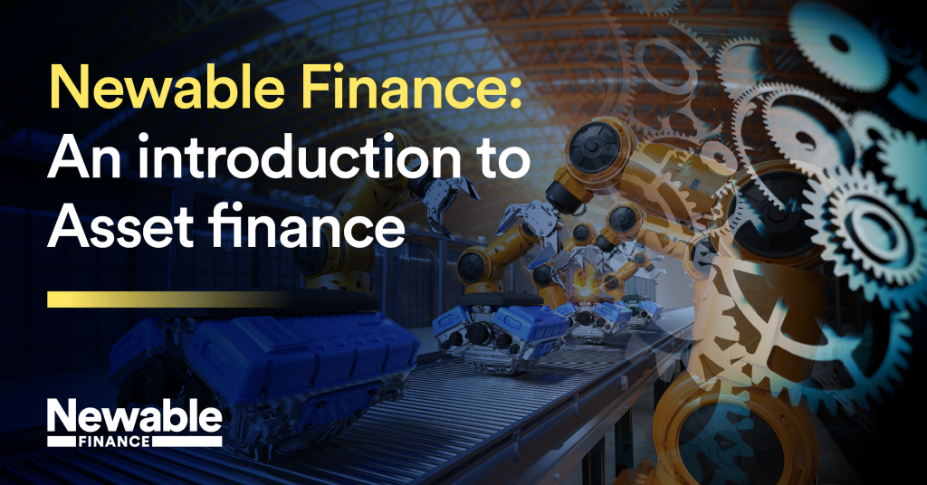 Newable Finance: an introduction to Asset Finance